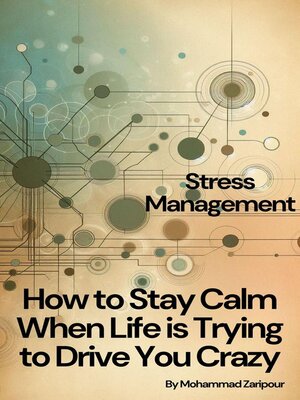 cover image of How to Stay Calm When Life is Trying to Drive You Crazy